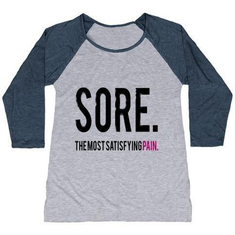 SORE. the MOST SATISFYING PAIN. WOMEN'S TRI-BLEND BASEBALL TEE